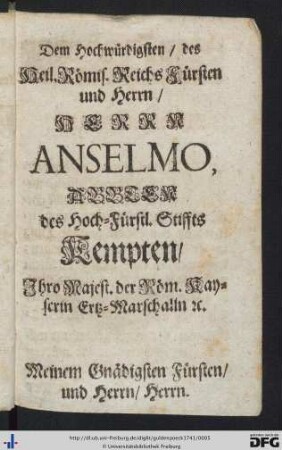 Dem Hochwürdigsten, des Heil. Römis. Reichs Fürsten und Herrn, Herrn Anselmo.
