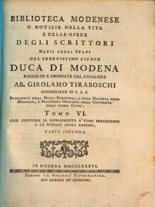 Biblioteca Modenese, O Notizie Della Vita E Delle Opere Degli Scrittori Natii Degli Stati Del Serenissimo Signor Duca Di Modena, 6,2. Che Contiene Il Supplemento A'Tomi Precedenti E Le Notizie Degli Artisti : Parte Seconda