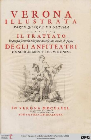 Parte Quarta Ed Ultima: Verona Illustrata: Contiene Il Trattato In questa seconda edizione accresciuto anche di figure Degli Anfiteatri E Singolarmente Del Veronese