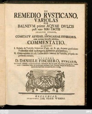 De Remedio Rvsticano Variolas Per Balnevm Aqvae Dvlcis post vero et Seri Lactis Feliciter Cvrandi In Comitatv Arvensi, Hvngariae Svperioris ... adhibito Commentatio : Accedvnt: I. Relatio de Variolis Annorum 1740. 41. & 42. ... II. Observationes de usu Lactis ...