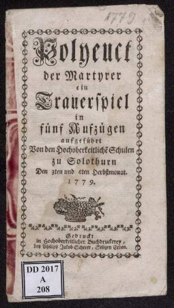 Polyeuct der Martyrer : ein Trauerspiel in fünf Aufzügen : aufgeführt Von den Hochoberkeitliche[n] Schulen zu Solothurn Den 3ten und 6ten Herbstmonat. 1779