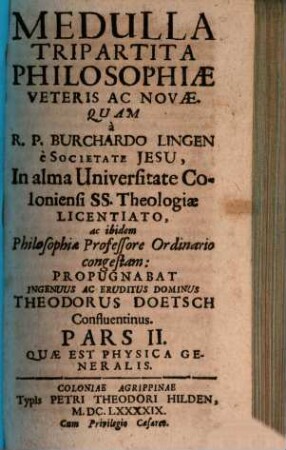 Medulla Tripartita Philosophiae Veteris Ac Novae, 2. Pars ... Quae Est Physica Generalis