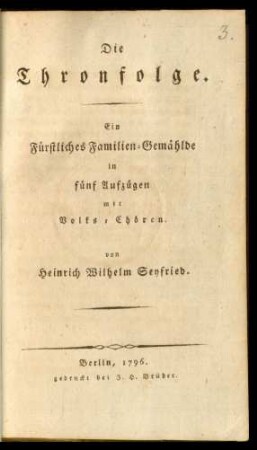 Die Thronfolge : Ein Fürstliches Familien-Gemählde in fünf Aufzügen mit Volks-Chören