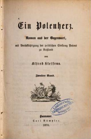 Ein Polenherz : Roman aus der Gegenwart, mit Berücksichtigung der politischen Stellung Polens zu Russland von Alfred Steffens. 2