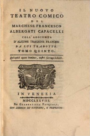Il Nuovo Teatro Comico Del Marchese Francesco Albergati Capacelli Coll'Aggiunta D'Alcune Tragedie Francesi Da Lui Tradotte, 5
