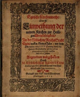 Egrische Kirchenweihe, Das ist: Einweihung der newen Kirchen zur Heiligen Dreyfaltigkeit, In der Löblichen ReichsStadt Eger ... : ... 5. Novembris N.S. dieses lauffenden 1617. Jahrs