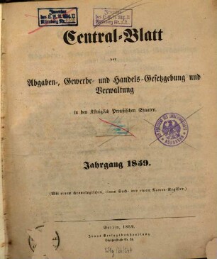 Central-Blatt der Abgaben-, Gewerbe- und Handels-Gesetzgebung und Verwaltung in den Königlich Preußischen Staaten. 1859