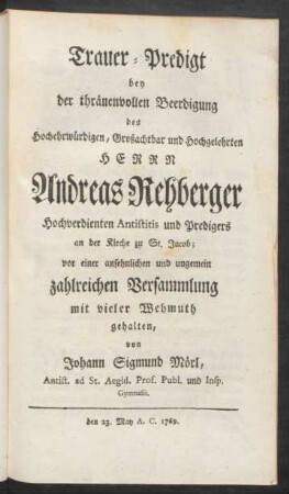Trauer-Predigt bey der thränenvollen Beerdigung des Hocherwürdigen, Großachtbar und Hochgelehrten Herrn Andreas Rehberger ...
