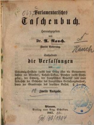Parlamentarisches Taschenbuch : enthaltend die Verfassungen von ..., 2. Enthaltend die Verfassungen von Schleswig-Holstein (nebst dem Gesetz über die Verantwortlichkeit der Minister), Anhalt-Dessau, Preußen (nebst Wahlgesetz), der Schweiz, der französischen Republik (und einer Übersicht der Geschichte des französischen Verfassungswesens), sowie der Grundrechte des deutschen Volkes : § 1 - 50