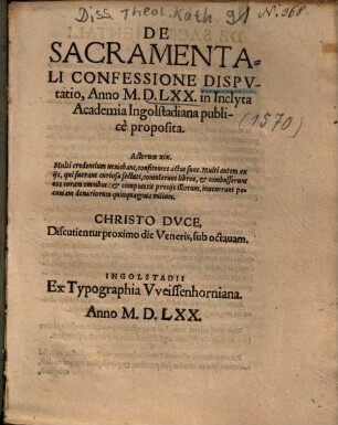 De sacramentali confessione disputatio : anno MDLXX in inclyta Academia Ingolstadiana publice proposita, ... discutientur proximo die veneris, sub octavam