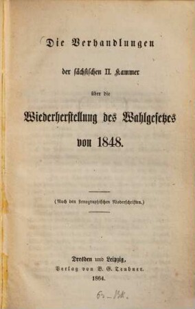Die Verhandlungen der sächsischen II. Kammer über die Wiederherstellung des Wahlgesetzes von 1848 : (Nach den stenographischen Niederschriften.)