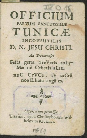 Officium Parvum Sanctissimae Tunicae Inconsutilis D. N. Jesu Christi : ad Trevirenses