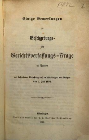 Einige Bemerkungen zur Gesetzgebungs- und Gerichtsverfassungs-Frage in Bayern : mit besonderer Beziehung auf die Wirkungen des Gesetzes vom 1. Juli 1856