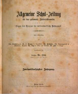Allgemeine Schulzeitung für das gesamte Unterrichtswesen : Organ d. Vereins für Wissenschaftliche Pädagogik. 52. 1875