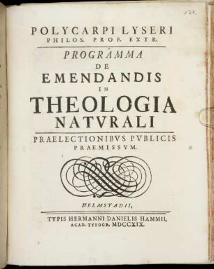 Polycarpi Lyseri Philos. Prof. Extr. Programma De Emendandis In Theologia Naturali : Praelectionibus Publicis Praemissum