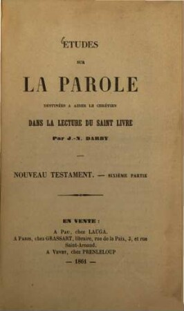 Études sur la parole, destinées à aider le chrétien dans la lecture du Saint Livre : Nouveau Testament. 6