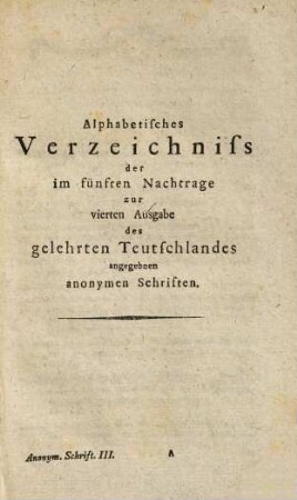 Verzeichniss aller anonymen Schriften in der vierten Ausgabe des gelehrten Teutschlandes von Dr. Joh. Sam. Ersch fortgesetzt aus dem fünften Nachtrage : nebst einem Verzeichniss von Uebersetzungen der darin angegebenen Schriften in andere Sprachen