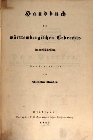 Handbuch des württembergischen Erbrechts in drei Theilen : Neu bearbeitet von Wilhelm Hauber