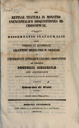 De retinae textura in monstro anencephalico disquisitiones microscopicae : dissertatio inauguralis ; accedit tabula lithographica