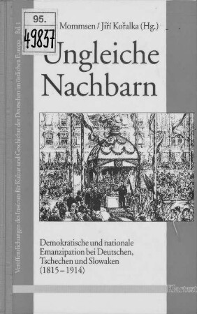 Ungleiche Nachbarn : demokratische und nationale Emanzipation bei Deutschen, Tschechen und Slowaken (1815 - 1914)