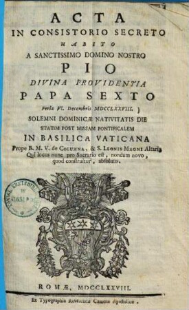 Acta in consistorio secreto habito a sanctissimo domino nostro Pio divina providentia papa sexto feria VI. Decembris MDCCLXXVIII