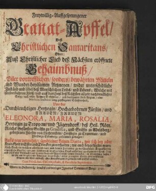 Freywillig-Auffgesprungener Granat-Apffel, Deß Christlichen Samaritans, Oder: Auß Christlicher Lieb deß Nächsten eröffnete Gehaimbnuß, Viler vortrefflichen, sonders bewährten Mitteln, und Wunder-heylsamen Artzneyen, wider unterschiedliche Zuständ und Ubel deß menschlichen Leibs und Lebens : Welche mit sonderbahrem Fleiß, und auff das Heyl des Nächsten allzeit nachdencklicher Sorg, auß viler Artzney-Erfahrner, und berühmter Leib-Arzten, oder Medicin-Doctorn lang gepflogener Erfahrenheit