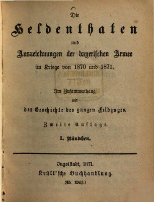 Die Heldenthaten und Auszeichnungen der bayerischen Armee im Kriege von 1870 und 1871 : im Zusammenhang mit der Geschichte des ganzen Feldzuges, 1