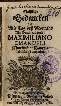 Christliche Gedancken Auff Alle Tag deß Monaths Ihr Durchleuchtigkeit Maximiliano Emanueli Churfürst in Bayrn, Unterthänigist zugeschriben