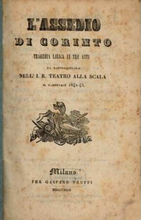 L' assedio di Corinto : tragedia lirica in tre atti ; da rappresentarsi nell'I. R. Teatro alla Scala il carnevale 1842 - 43