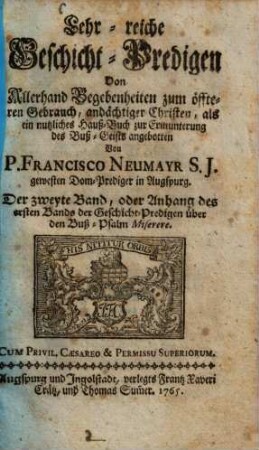 Miserere Oder der fünfzigste Busspsalm in Lehrreich- und beweglichen Geschicht-predigten ... erkläret, und als ein nutzliches Haussbuch ... angebothen, 2.