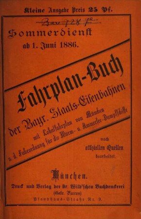 Fahrplan-Buch der Bayerischen Staatseisenbahnen. Kleine Ausgabe : nebst Postanschlüssen und der Fahrordnung für die bayerischen Dampfschiffe und Anschlussbahnen. 1886, S.-D. = 1. Juni