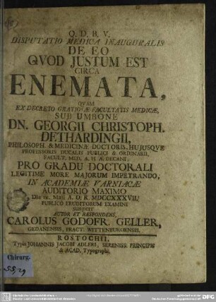 Disputatio Medica Inauguralis De Eo Quod Iustum Est Circa Enemata : Quam ... Dn. Georgii Christoph. Dethardingii ... Die IX. Maii A. O. R. MDCCXXXVII. ...
