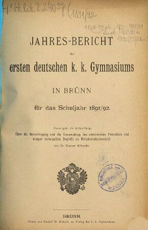 Jahres-Bericht des Ersten Deutschen K.K. Gymnasiums in Brünn : für das Schuljahr .... 1891/92