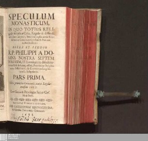 Pars Prima: Speculum Monasticum : In Quo Totius Religiosæ disciplinæ Casus, Regulæ & difficultates clarè videntur, breviter explicantur & resolvuntur Canone, rationibus & Patrum auctoritatibus