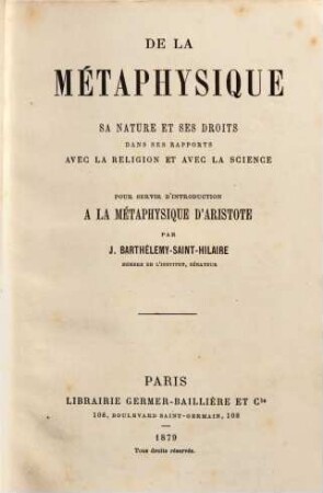 De la métaphysique sa nature et ses droits dans ses rapports avec la religion et avec la science pour servir d'introduction à la metaphysique d'Aristote