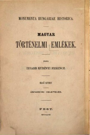 Codex diplomaticus Arpadianus : Árpádkori Oklevelek. 1095 - 1301. Az eredetiek után közzé teszi ifjabb Kubinyi Ferencz. 11 pecsét-rajzzal