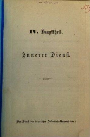 Der Dienst des bayerischen Unteroffiziers : Aus den Dienstvorschriften, Verordnungen u. Rescripten zusammengestellt. Mit erbrütenden Abbildungen. IV