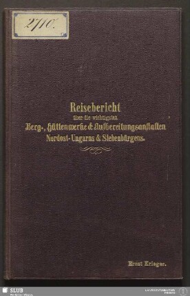 Reisebericht über Die wichtigsten Berg-, Hüttenwerke und Aufbereitungsanstalten Nordost-Ungarns und Siebenbürgens - 18.7358 4.