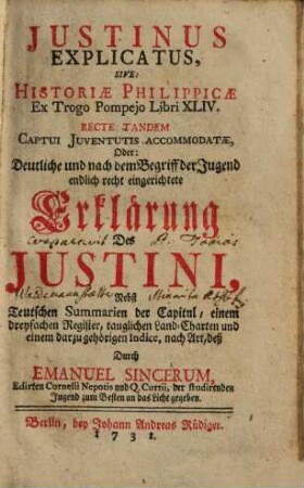 Iustinus explicatus, sive: historiae Philippicae ex Trogo Pompeio libri XLIV. ... Oder: Deutliche ... Erklärung Des Iustini : Nebst Teutschen Summarien der Capitul ...