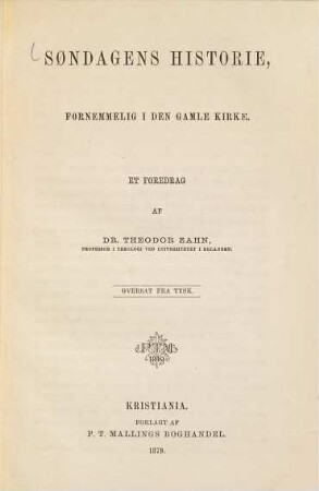 Søndagens Historie, fornemmelig i den gamle Kirke : Et Foredrag af Theodor Zahn. Oversat fra Tysk