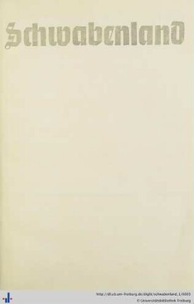 1. Jhrg.: Schwabenland: kulturpolitische Zeitschrift für den Gau Schwaben ; "Schwäbisches Museum ... Jg. ; "Schwäbische Naturkunde" ... Jg.