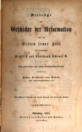 Beiträge zur Geschichte der Reformation und der Sitten jener Zeit : mit besonderem Hinblick auf Christoph Scheurl II.