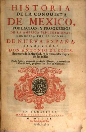 Historia De La Conquista De Mexico, Poblacion, Y Progressos De La America Septentrional Conocida Por El Nombre De Nueva Espana