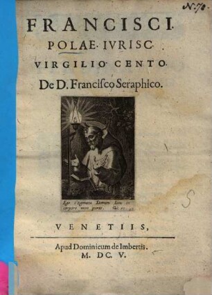 Francisci Polae Ivrisc Virgilio Cento De D. Francisco Seraphico