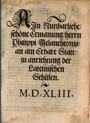 Ain Nutzbarliche schöne Ermanung, herrn Philippi Melanchtonis an ain Erbare Statt zu anrichtung der Lateinischen Schulen