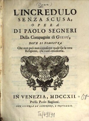 Opere Del Padre Paolo Segneri Della Compagnia di Gesu : Distribuite In Quattro Tomi, come nella seguente pagina si dimostra: Con un breve Ragguaglio della di lui Vita, 4. L' Incredulo Senza Scusa