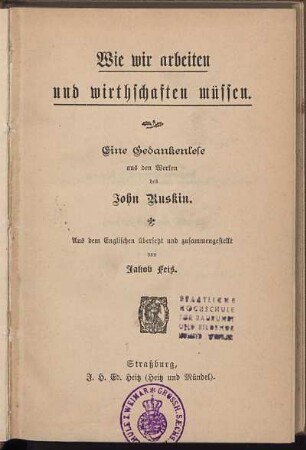 Wie wir arbeiten und wirthschaften müssen : eine Gedankenlese aus den Werken des John Ruskin