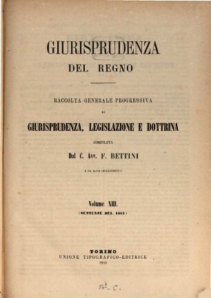 Giurisprudenza del regno : raccolta generale progressiva di giurisprudenza, legislazione e dottrina. 13. 1861. - 1862