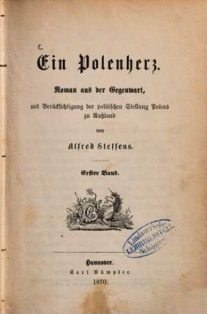 Ein Polenherz : Roman aus der Gegenwart, mit Berücksichtigung der politischen Stellung Polens zu Russland von Alfred Steffens. 1