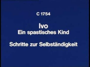 Ivo - Ein spastisches Kind. Schritte zur Selbständigkeit